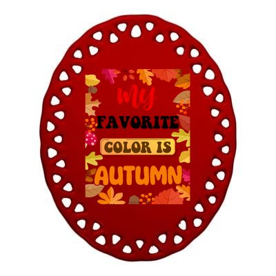 My Favorite Color Is Autumn Ceramic Oval Ornament