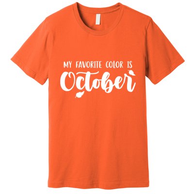 My Favorite Color Is October Premium T-Shirt