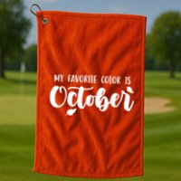 My Favorite Color Is October Golf Towel