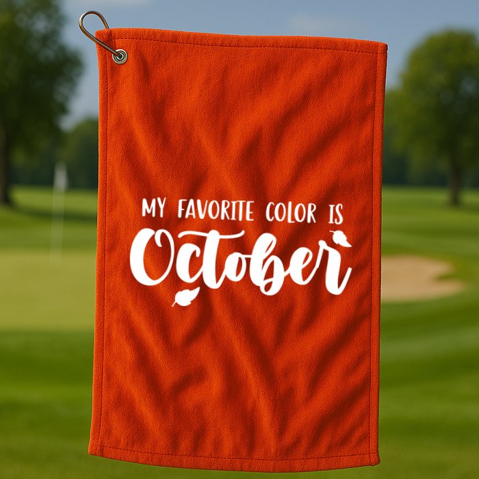 My Favorite Color Is October Golf Towel