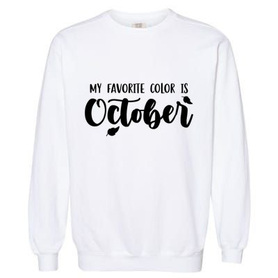 My Favorite Color Is October Garment-Dyed Sweatshirt