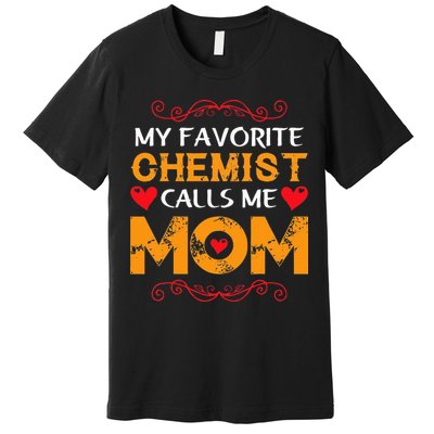 My favorite chemist calls me mom lovely chemist mom Premium T-Shirt