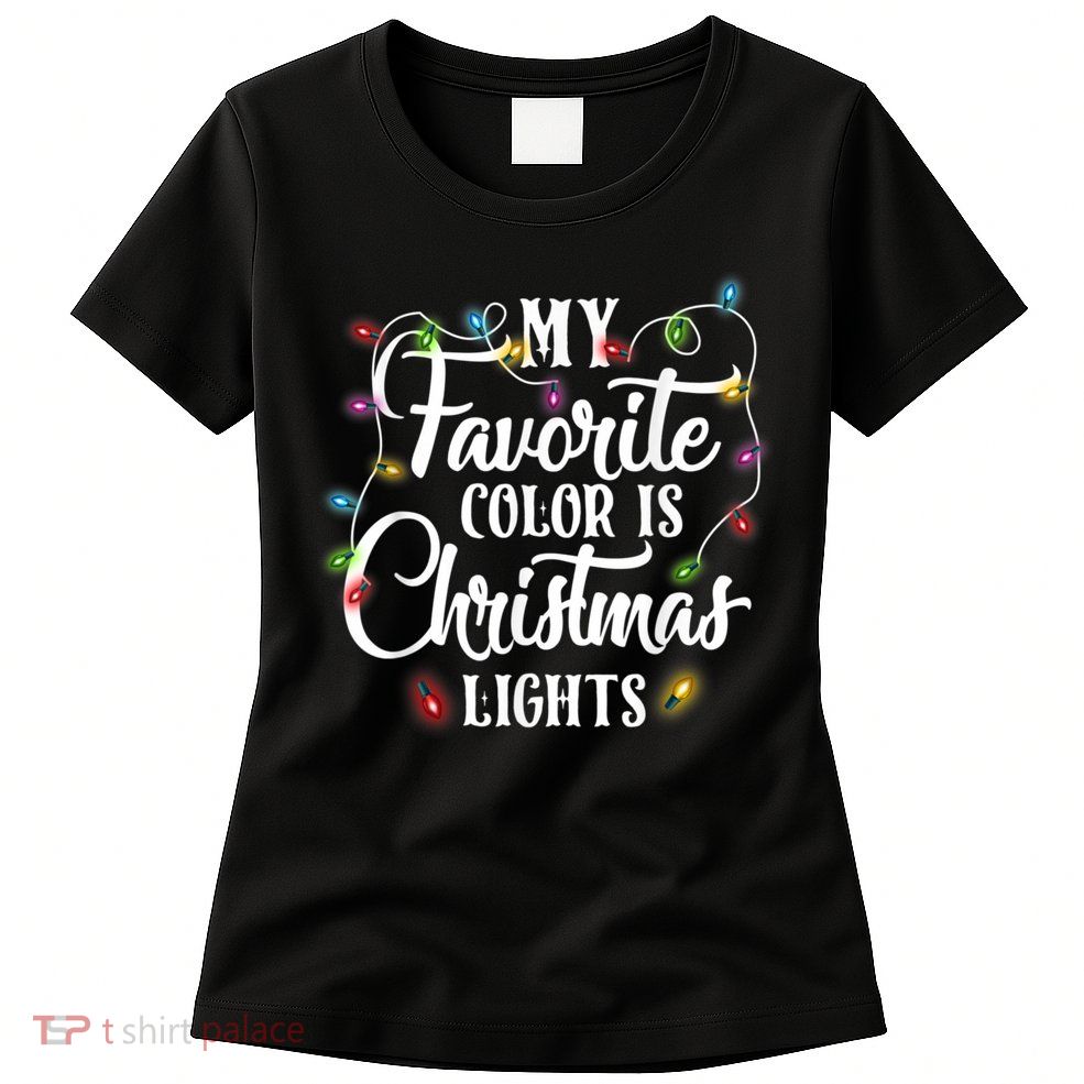 My Favorite Color Is Christmas Lights Womens T-Shirt