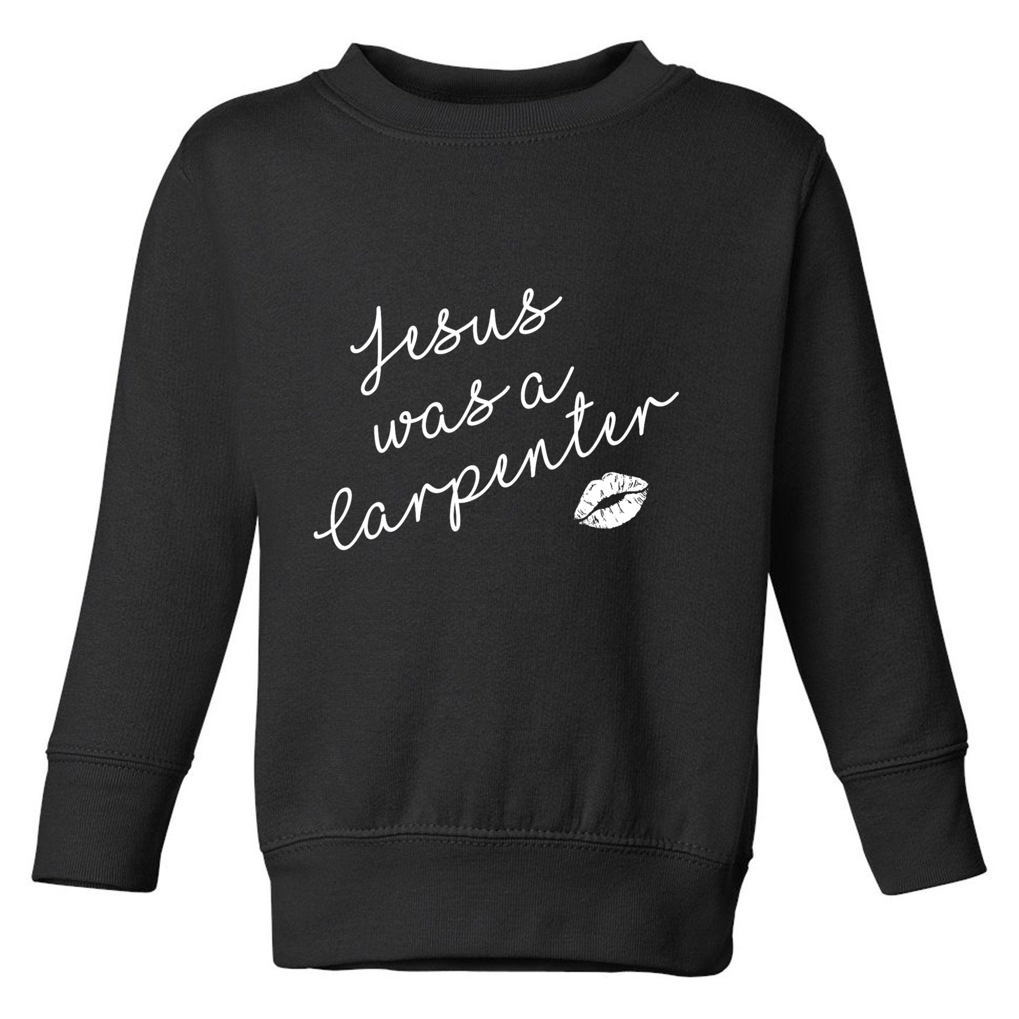 Music Festival Clothing Girl Women Jesus Was A Carpenter Toddler Sweatshirt