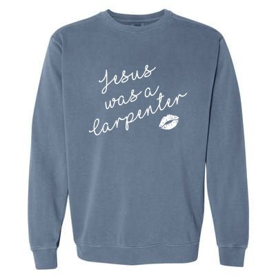 Music Festival Clothing Girl Women Jesus Was A Carpenter Garment-Dyed Sweatshirt