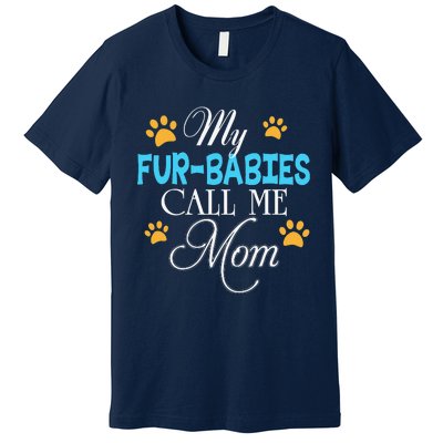 My FurBabies Call Me Mom Dog Cat Lover Mother Father Day Premium T-Shirt