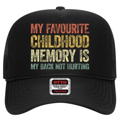 My Favorite Childhood Memory Is My Back Not Hurting High Crown Mesh Back Trucker Hat