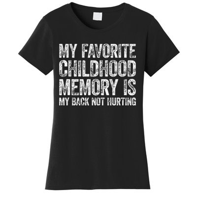 My Favorite Childhood Memory Is My Back Not Hurting Women's T-Shirt