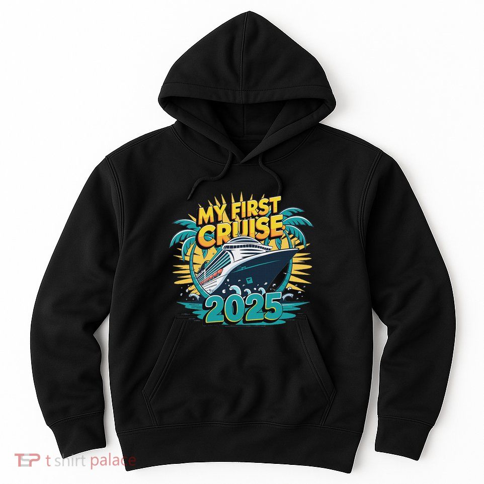 My First Cruise 2025 Vacation For Cruise Lovers Hoodie