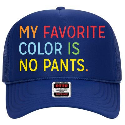 My Favorite Color Is No Pants High Crown Mesh Back Trucker Hat