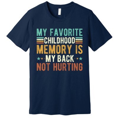 My Favorite Childhood Memory Is My Back Not Hurting Premium T-Shirt