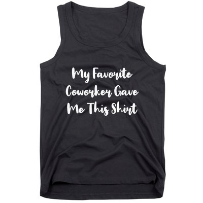 My Favorite Coworker Gave Me This Co Workers Cool Gift Tank Top