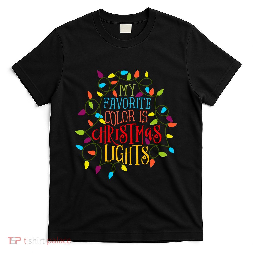 My Favorite Color Is Christmas Lights Gift T-Shirt