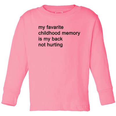 My Favarite Childhood Memory Is My Back Not Hurting Toddler Long Sleeve Shirt