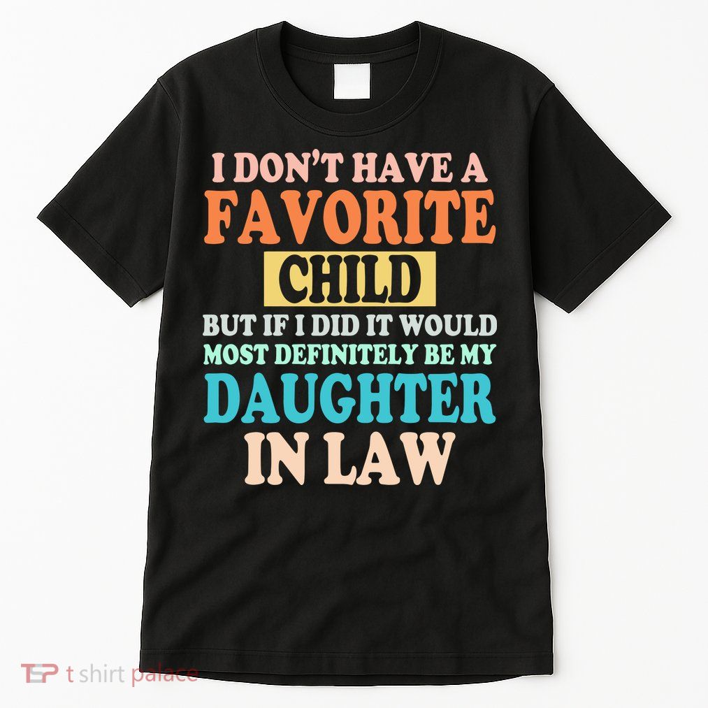 My Favorite Child Is My Daughter In Law Father In Law Daughter Tall T-Shirt