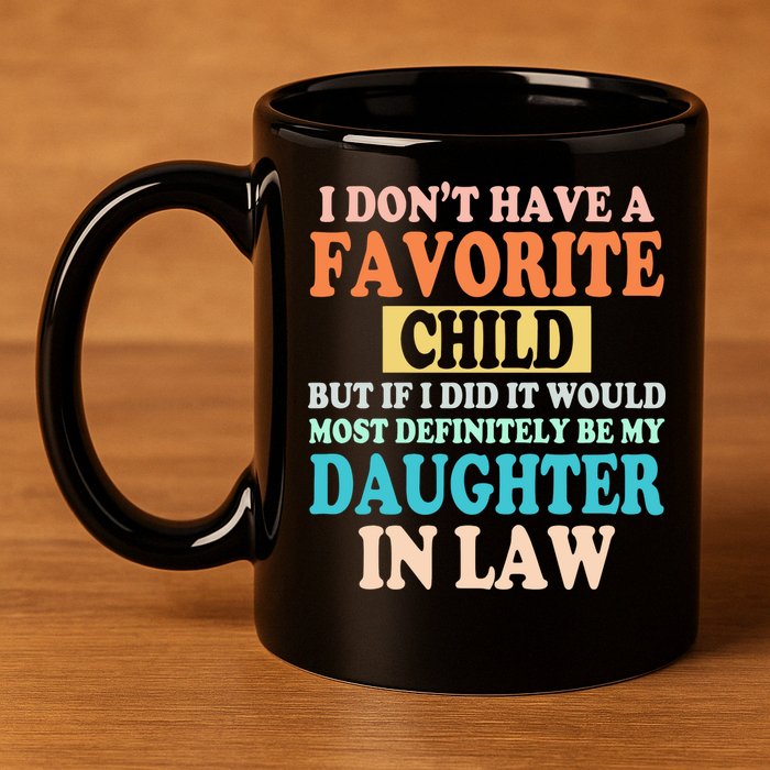 My Favorite Child Is My Daughter In Law Father In Law Daughter 11oz C Handle Ceramic Mug