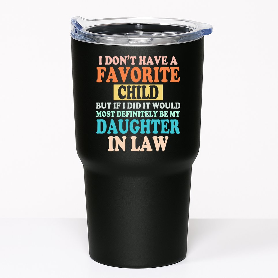 My Favorite Child Is My Daughter In Law Father In Law Daughter Tumbler