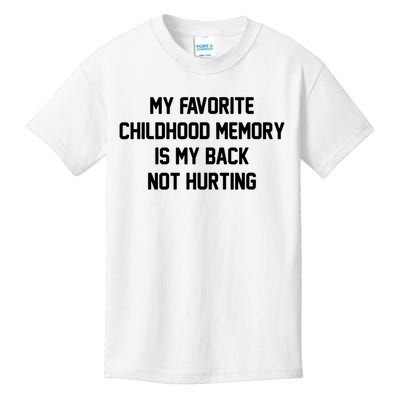 My Favorite Childhood Memory Is My Back Not Hurting Sarcastic Quotes Kids T-Shirt