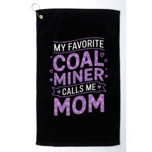 My Favorite Coal Miner Calls Me Mom For Coal Miner Mom Platinum Collection Golf Towel