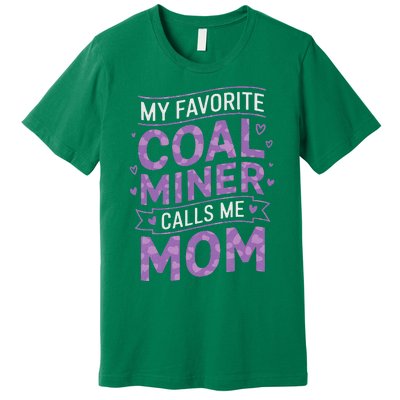 My Favorite Coal Miner Calls Me Mom For Coal Miner Mom Premium T-Shirt