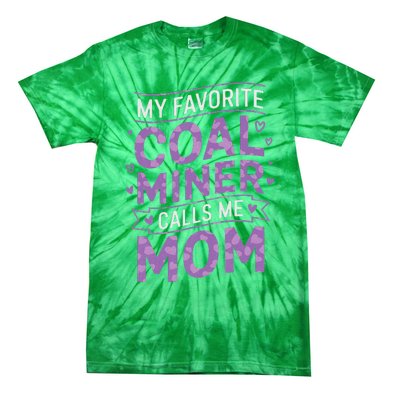 My Favorite Coal Miner Calls Me Mom For Coal Miner Mom Tie-Dye T-Shirt