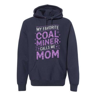 My Favorite Coal Miner Calls Me Mom For Coal Miner Mom Premium Hoodie