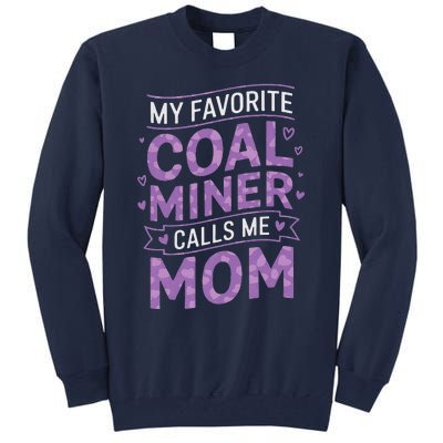 My Favorite Coal Miner Calls Me Mom For Coal Miner Mom Tall Sweatshirt