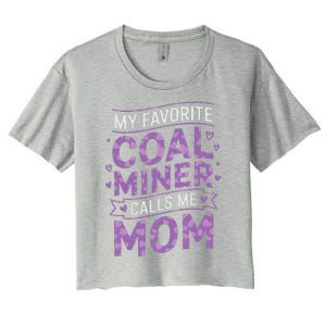 My Favorite Coal Miner Calls Me Mom For Coal Miner Mom Women's Crop Top Tee