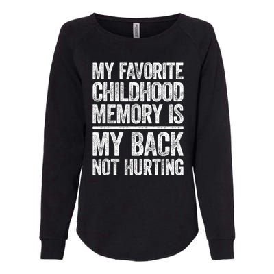 My Favorite Childhood Memory Is My Back Not Hurting Sarcastic Quotes Womens California Wash Sweatshirt