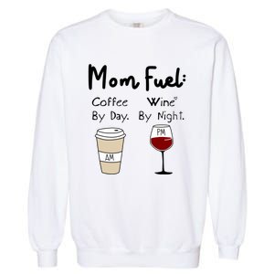 Mom Fuel: Coffee By Day Wine By Night Mamas Birthday Gift Garment-Dyed Sweatshirt