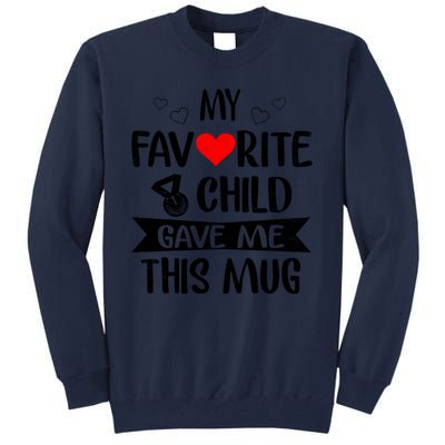 My Favorite Child Gave Me This Funny Coffee Mug Best Mom & Dad Gifts Gag Mot Tall Sweatshirt