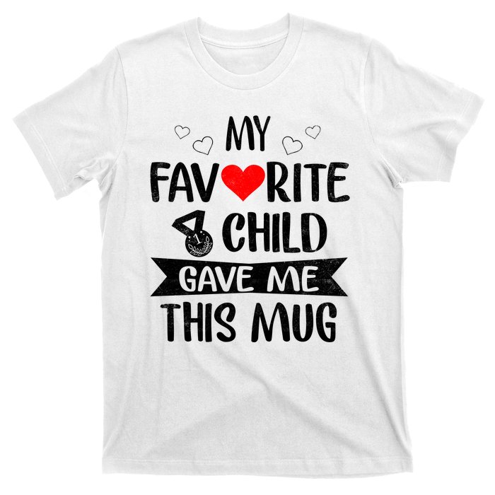 My Favorite Child Gave Me This Funny Coffee Mug Best Mom & Dad Gifts Gag Mot T-Shirt