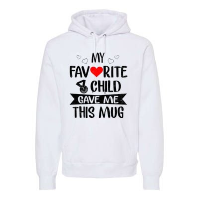 My Favorite Child Gave Me This Funny Coffee Mug Best Mom & Dad Gifts Gag Mot Premium Hoodie