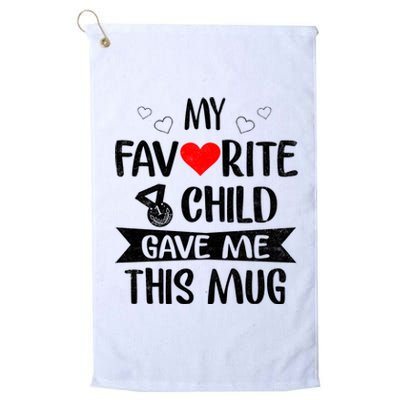 My Favorite Child Gave Me This Funny Coffee Mug Best Mom & Dad Gifts Gag Mot Platinum Collection Golf Towel