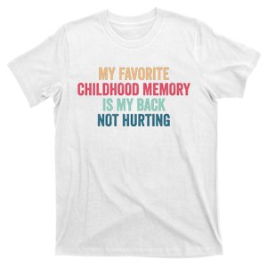 My Favorite Childhood Memory Was My Back Not Hurting T-Shirt