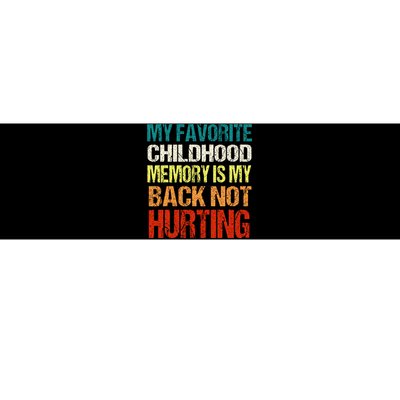 My Favorite Childhood Memory Is My Back Not Hurting Bumper Sticker