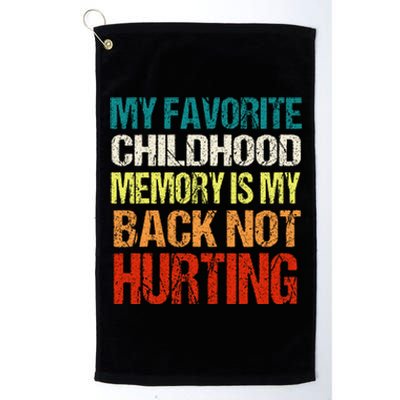 My Favorite Childhood Memory Is My Back Not Hurting Platinum Collection Golf Towel