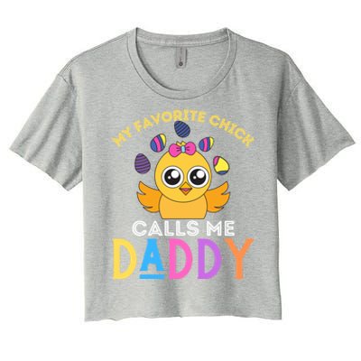 My Favorite Chick Calls Me Daddy Funny Easter Chicks Meaningful Gift Women's Crop Top Tee