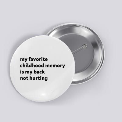 My Favorite Childhood Memory Is My Back Not Hurting Button