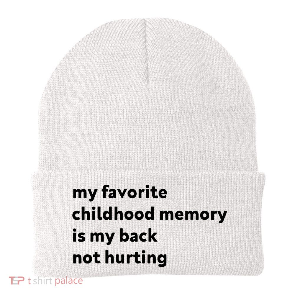 My Favorite Childhood Memory Is My Back Not Hurting Knit Cap Winter Beanie
