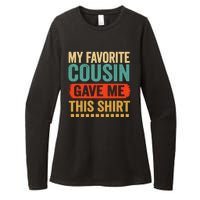 My Favorite Cousin Gave Me This Funny Womens CVC Long Sleeve Shirt