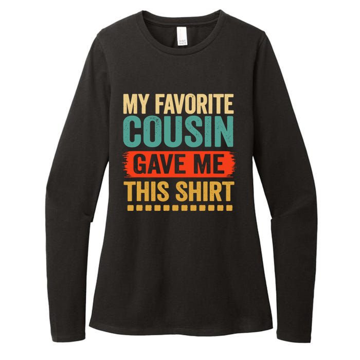 My Favorite Cousin Gave Me This Funny Womens CVC Long Sleeve Shirt