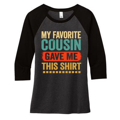 My Favorite Cousin Gave Me This Funny Women's Tri-Blend 3/4-Sleeve Raglan Shirt