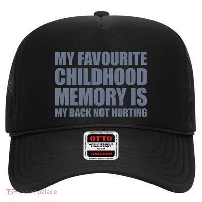 My Favorite Childhood Memory Is My Back Not Hurting High Crown Mesh Back Trucker Hat