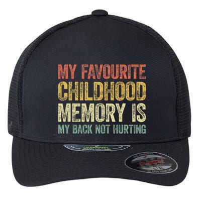 My Favorite Childhood Memory Is My Back Not Hurting Flexfit Unipanel Trucker Cap