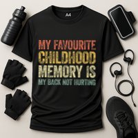 My Favorite Childhood Memory Is My Back Not Hurting Performance Shirt