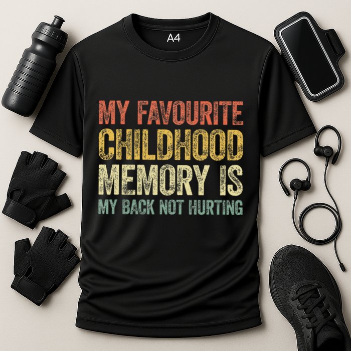My Favorite Childhood Memory Is My Back Not Hurting Performance Shirt