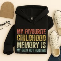 My Favorite Childhood Memory Is My Back Not Hurting Hoodie