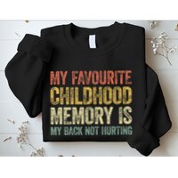 My Favorite Childhood Memory Is My Back Not Hurting Sweatshirt