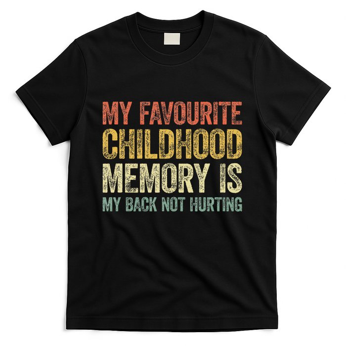 My Favorite Childhood Memory Is My Back Not Hurting T-Shirt